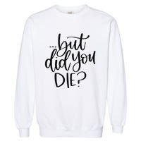 But Did You Die Plus Size 2XL 3XL Tops Tees Yoga  Garment-Dyed Sweatshirt