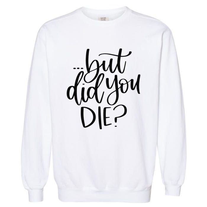 But Did You Die Plus Size 2XL 3XL Tops Tees Yoga  Garment-Dyed Sweatshirt