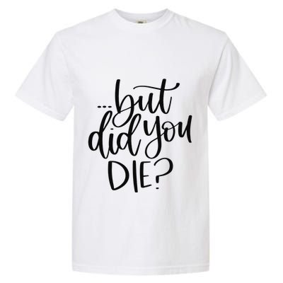 But Did You Die Plus Size 2XL 3XL Tops Tees Yoga  Garment-Dyed Heavyweight T-Shirt