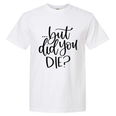 But Did You Die Plus Size 2XL 3XL Tops Tees Yoga  Garment-Dyed Heavyweight T-Shirt