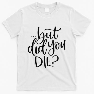 But Did You Die Plus Size 2XL 3XL Tops Tees Yoga  T-Shirt