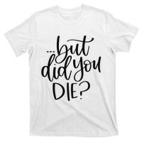 But Did You Die Plus Size 2XL 3XL Tops Tees Yoga  T-Shirt