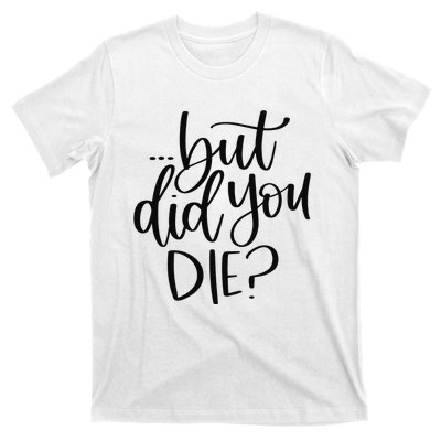 But Did You Die Plus Size 2XL 3XL Tops Tees Yoga  T-Shirt