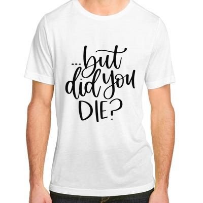 But Did You Die Plus Size 2XL 3XL Tops Tees Yoga  Adult ChromaSoft Performance T-Shirt