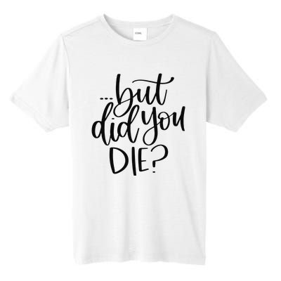 But Did You Die Plus Size 2XL 3XL Tops Tees Yoga  Tall Fusion ChromaSoft Performance T-Shirt