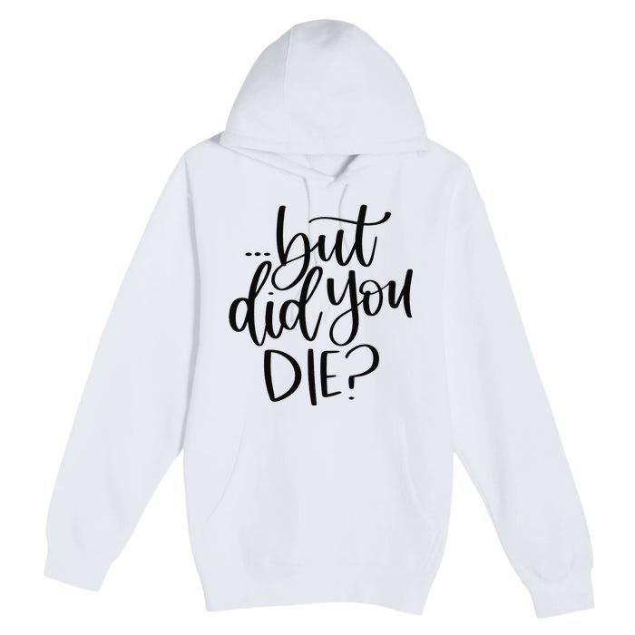 But Did You Die Plus Size 2XL 3XL Tops Tees Yoga  Premium Pullover Hoodie