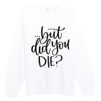 But Did You Die Plus Size 2XL 3XL Tops Tees Yoga  Premium Crewneck Sweatshirt