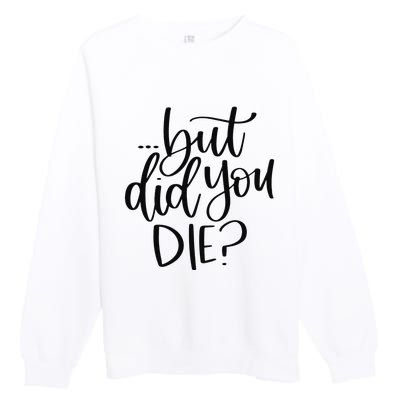 But Did You Die Plus Size 2XL 3XL Tops Tees Yoga  Premium Crewneck Sweatshirt