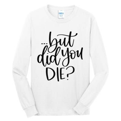 But Did You Die Plus Size 2XL 3XL Tops Tees Yoga  Tall Long Sleeve T-Shirt