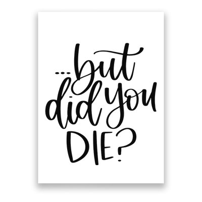 But Did You Die Plus Size 2XL 3XL Tops Tees Yoga  Poster