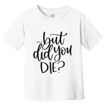 But Did You Die Plus Size 2XL 3XL Tops Tees Yoga  Toddler T-Shirt