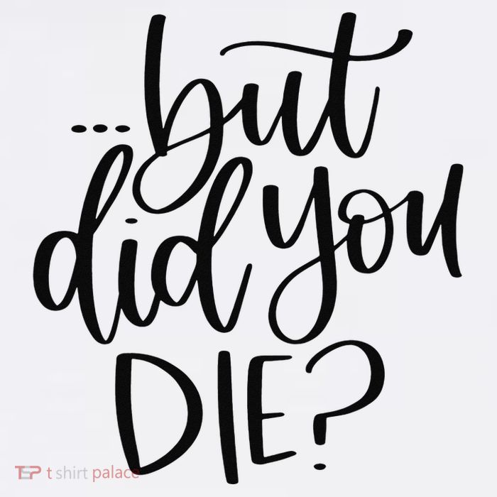 But Did You Die Plus Size 2XL 3XL Tops Tees Yoga  Womens T-Shirt