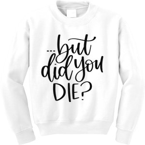 But Did You Die Plus Size 2XL 3XL Tops Tees Yoga  Kids Sweatshirt