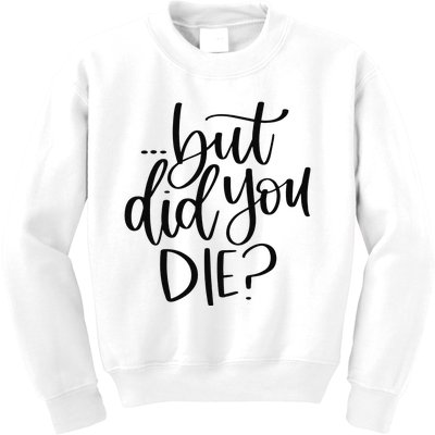 But Did You Die Plus Size 2XL 3XL Tops Tees Yoga  Kids Sweatshirt