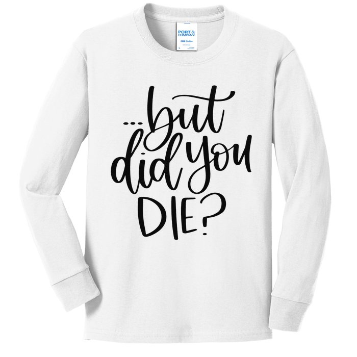 But Did You Die Plus Size 2XL 3XL Tops Tees Yoga  Kids Long Sleeve Shirt