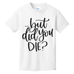 But Did You Die Plus Size 2XL 3XL Tops Tees Yoga  Kids T-Shirt