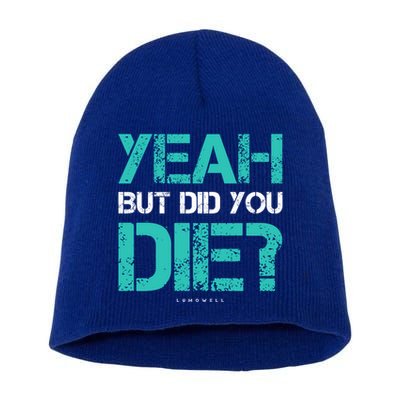 But Did You Die? Funny Workout Gift Gym Gift Cool Gift Short Acrylic Beanie