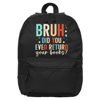 Bruh Did You Even Return Your Books Funny Library Book 16 in Basic Backpack