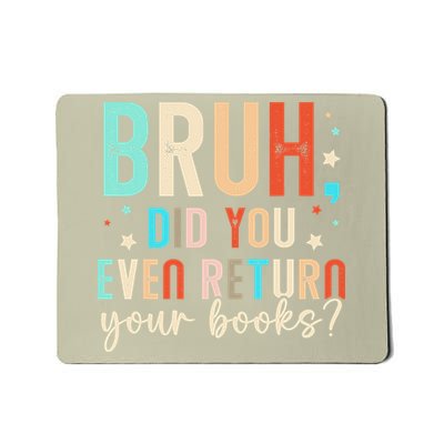 Bruh Did You Even Return Your Books Funny Library Book Mousepad