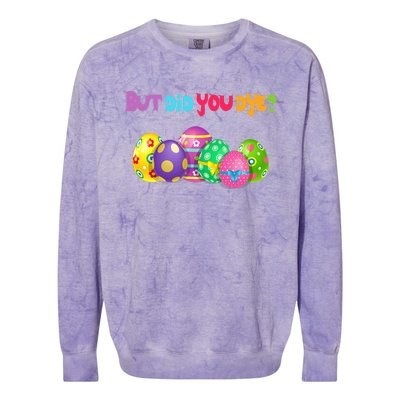 But Did You Die Easter Day Egg Dyed Egg Hunt Sarcastic Funny Colorblast Crewneck Sweatshirt