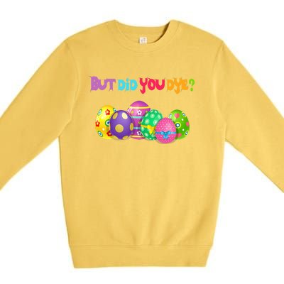 But Did You Die Easter Day Egg Dyed Egg Hunt Sarcastic Funny Premium Crewneck Sweatshirt