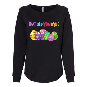 But Did You Die Easter Day Egg Dyed Egg Hunt Sarcastic Funny Womens California Wash Sweatshirt