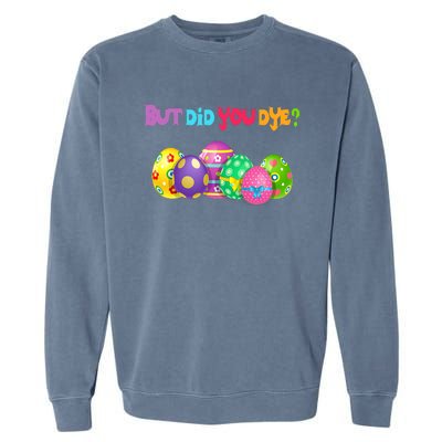 But Did You Die Easter Day Egg Dyed Egg Hunt Sarcastic Funny Garment-Dyed Sweatshirt