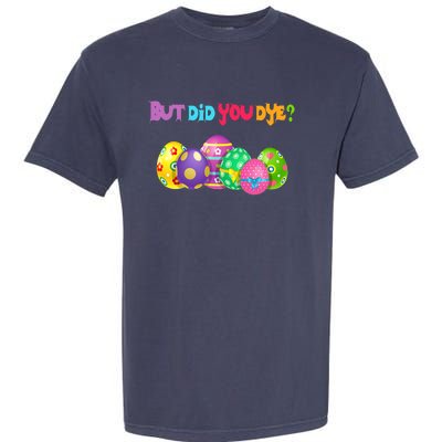 But Did You Die Easter Day Egg Dyed Egg Hunt Sarcastic Funny Garment-Dyed Heavyweight T-Shirt