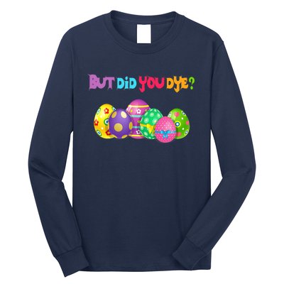 But Did You Die Easter Day Egg Dyed Egg Hunt Sarcastic Funny Long Sleeve Shirt