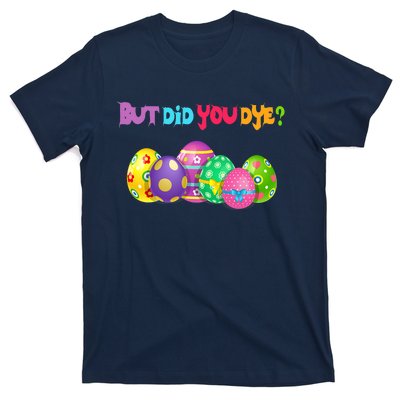 But Did You Die Easter Day Egg Dyed Egg Hunt Sarcastic Funny T-Shirt