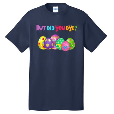 But Did You Die Easter Day Egg Dyed Egg Hunt Sarcastic Funny Tall T-Shirt