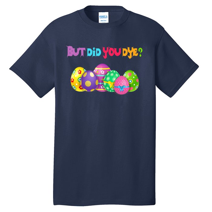 But Did You Die Easter Day Egg Dyed Egg Hunt Sarcastic Funny Tall T-Shirt