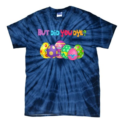 But Did You Die Easter Day Egg Dyed Egg Hunt Sarcastic Funny Tie-Dye T-Shirt