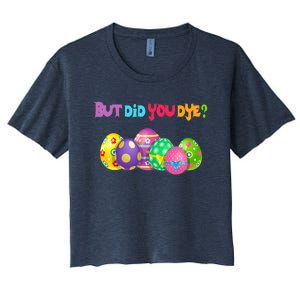 But Did You Die Easter Day Egg Dyed Egg Hunt Sarcastic Funny Women's Crop Top Tee