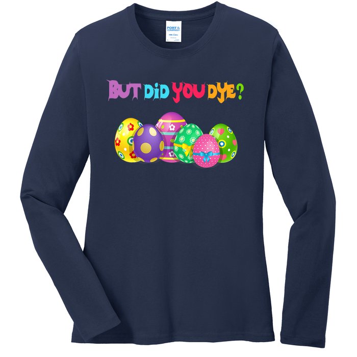 But Did You Die Easter Day Egg Dyed Egg Hunt Sarcastic Funny Ladies Long Sleeve Shirt