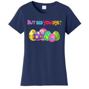 But Did You Die Easter Day Egg Dyed Egg Hunt Sarcastic Funny Women's T-Shirt