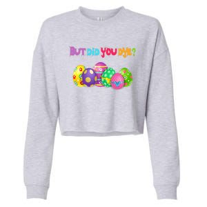 But Did You Die Easter Day Egg Dyed Egg Hunt Sarcastic Funny Cropped Pullover Crew