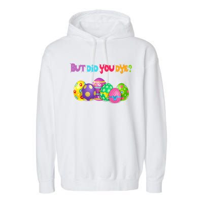 But Did You Die Easter Day Egg Dyed Egg Hunt Sarcastic Funny Garment-Dyed Fleece Hoodie