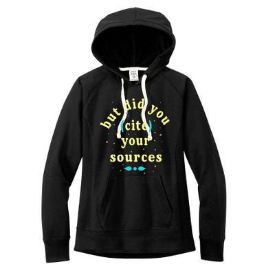 But Did You Cite Your Sources Women's Fleece Hoodie