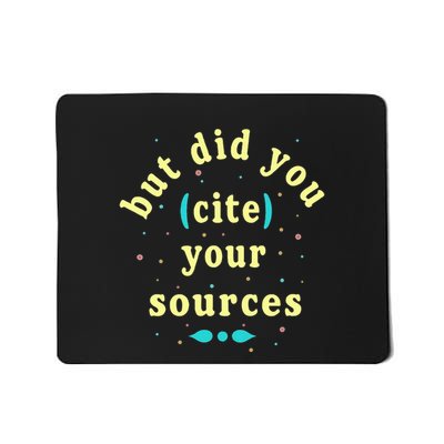 But Did You Cite Your Sources Mousepad