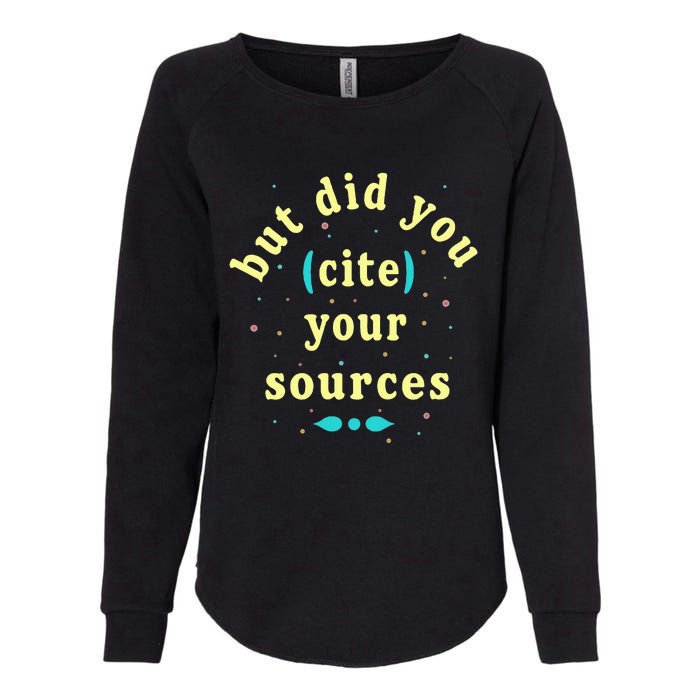 But Did You Cite Your Sources Womens California Wash Sweatshirt