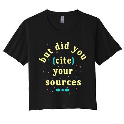 But Did You Cite Your Sources Women's Crop Top Tee