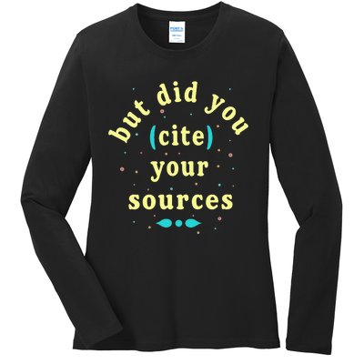 But Did You Cite Your Sources Ladies Long Sleeve Shirt