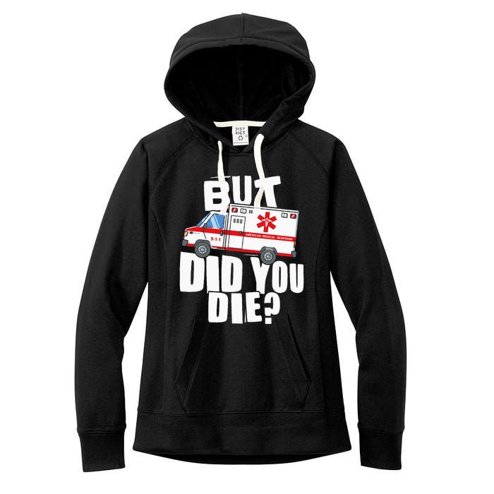 But Did You Die Funny EMT EMS Paramedic Women's Fleece Hoodie