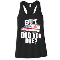 But Did You Die Funny EMT EMS Paramedic Women's Racerback Tank