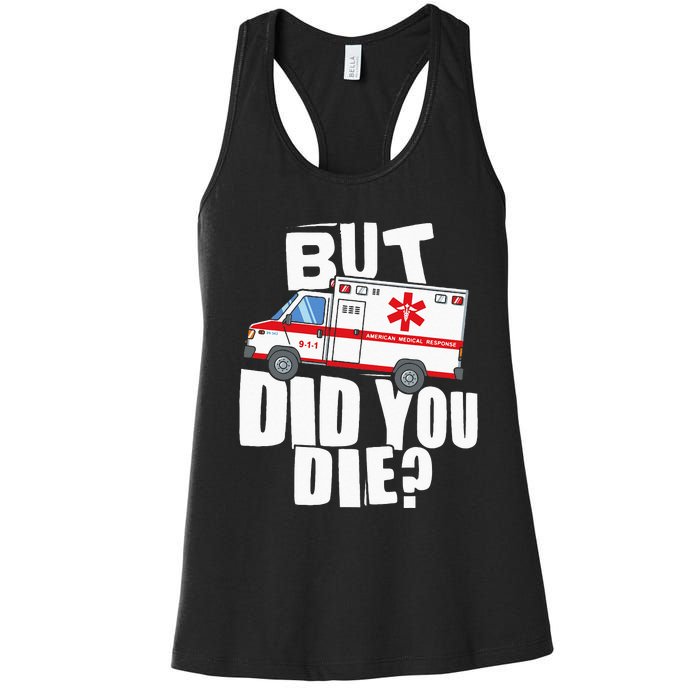 But Did You Die Funny EMT EMS Paramedic Women's Racerback Tank