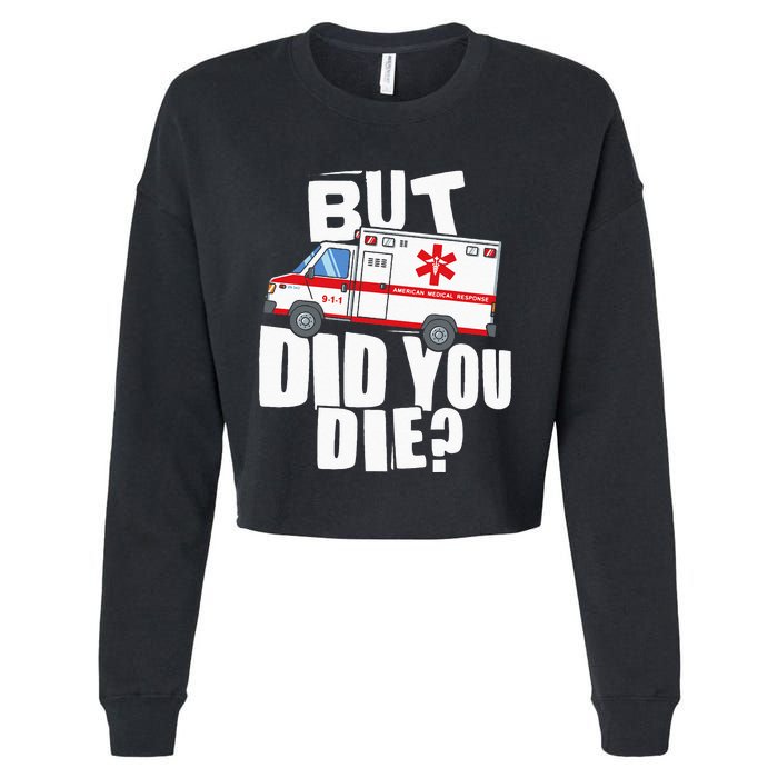 But Did You Die Funny EMT EMS Paramedic Cropped Pullover Crew