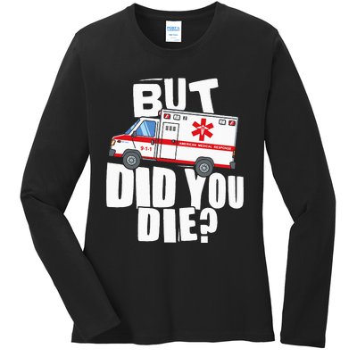 But Did You Die Funny EMT EMS Paramedic Ladies Long Sleeve Shirt