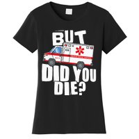 But Did You Die Funny EMT EMS Paramedic Women's T-Shirt