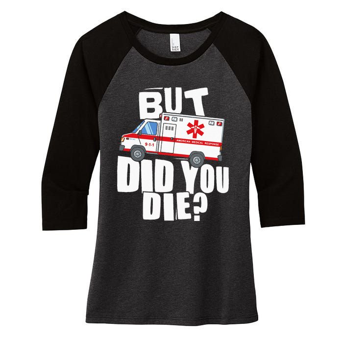 But Did You Die Funny EMT EMS Paramedic Women's Tri-Blend 3/4-Sleeve Raglan Shirt